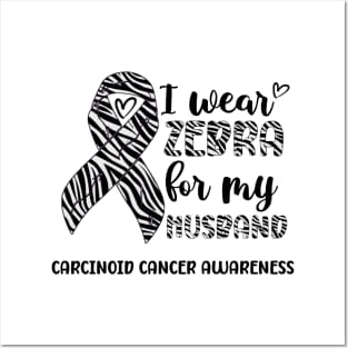 I Wear Zebra For My Husband Carcinoid cancer Awareness Posters and Art